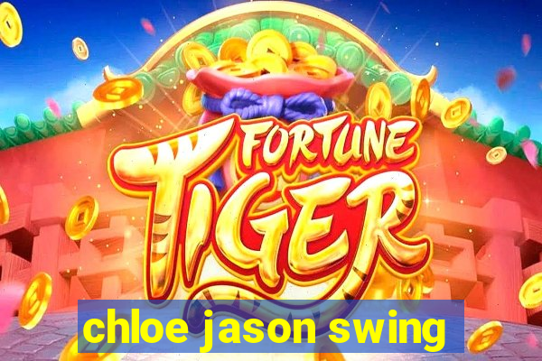 chloe jason swing